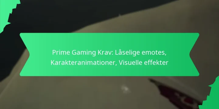 Prime Gaming Krav: Låselige emotes, Karakteranimationer, Visuelle effekter