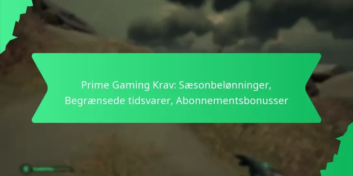 Prime Gaming Krav: Sæsonbelønninger, Begrænsede tidsvarer, Abonnementsbonusser
