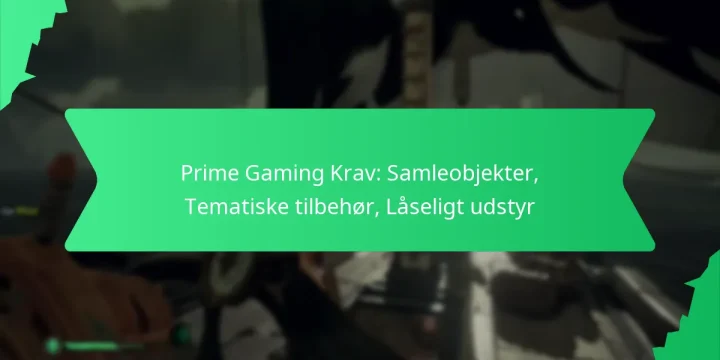 Prime Gaming Krav: Samleobjekter, Tematiske tilbehør, Låseligt udstyr