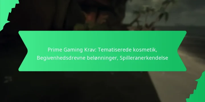 Prime Gaming Krav: Tematiserede kosmetik, Begivenhedsdrevne belønninger, Spilleranerkendelse