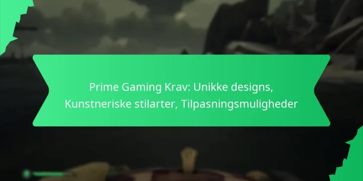 Prime Gaming Krav: Unikke designs, Kunstneriske stilarter, Tilpasningsmuligheder