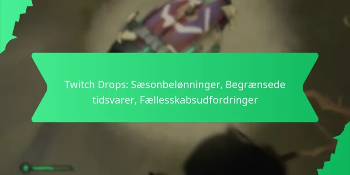 Twitch Drops: Sæsonbelønninger, Begrænsede tidsvarer, Fællesskabsudfordringer