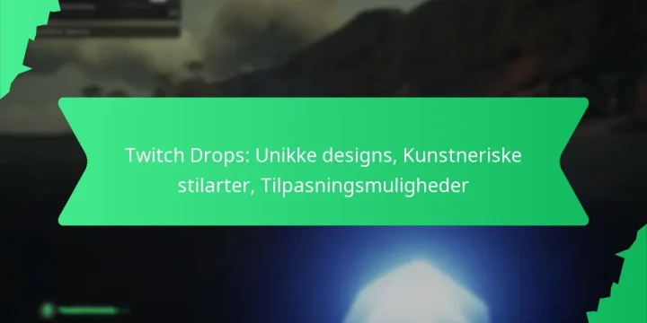 Twitch Drops: Unikke designs, Kunstneriske stilarter, Tilpasningsmuligheder