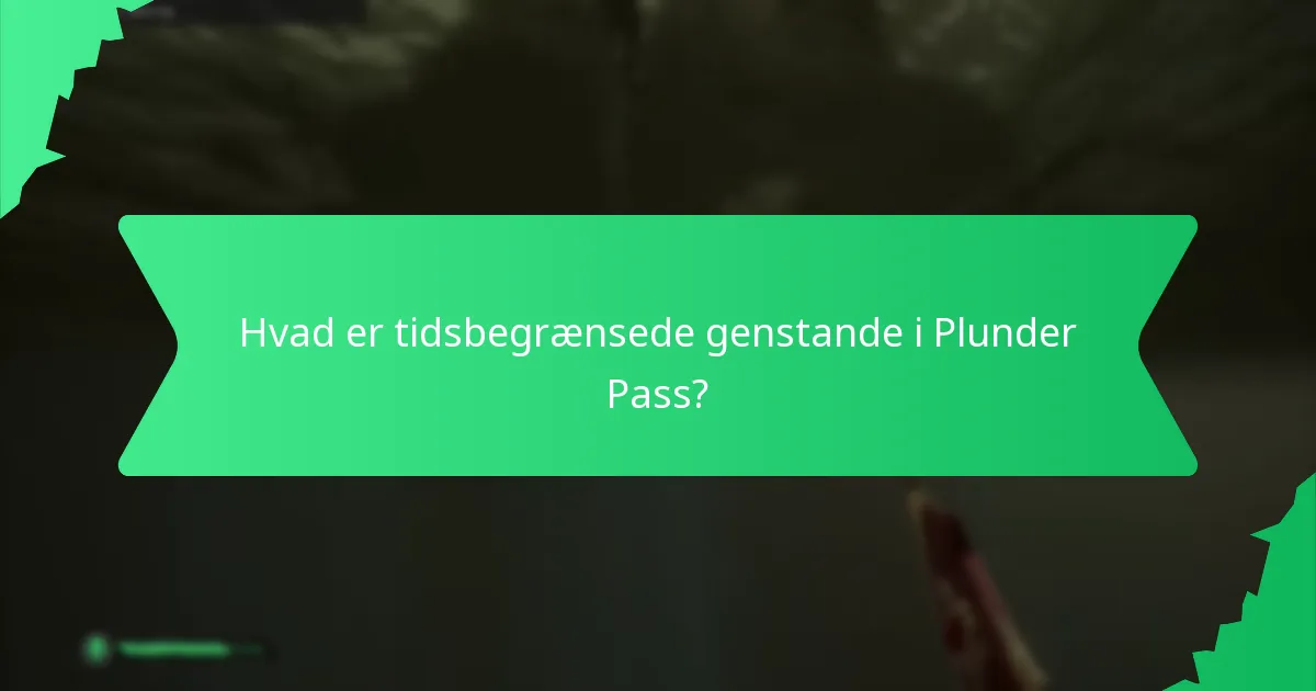 Hvad er tidsbegrænsede genstande i Plunder Pass?