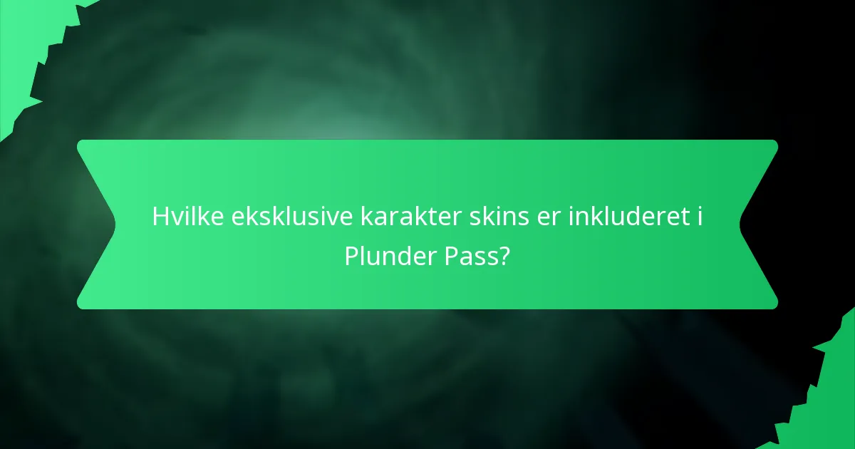 Hvilke eksklusive karakter skins er inkluderet i Plunder Pass?