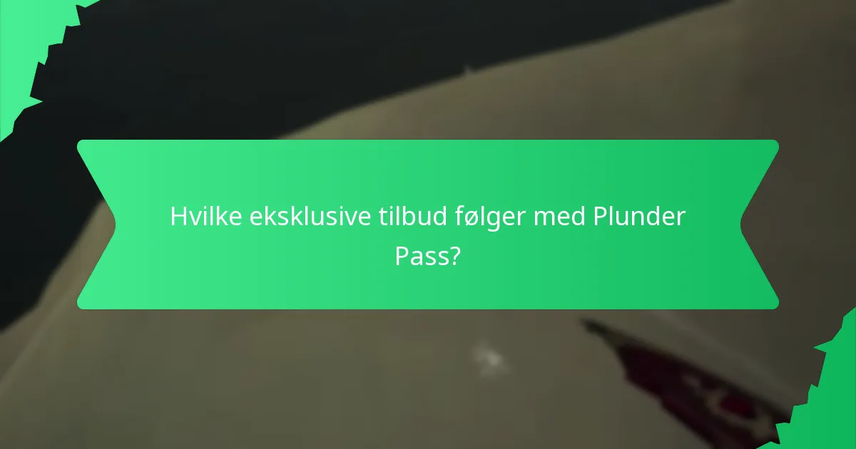 Hvilke eksklusive tilbud følger med Plunder Pass?