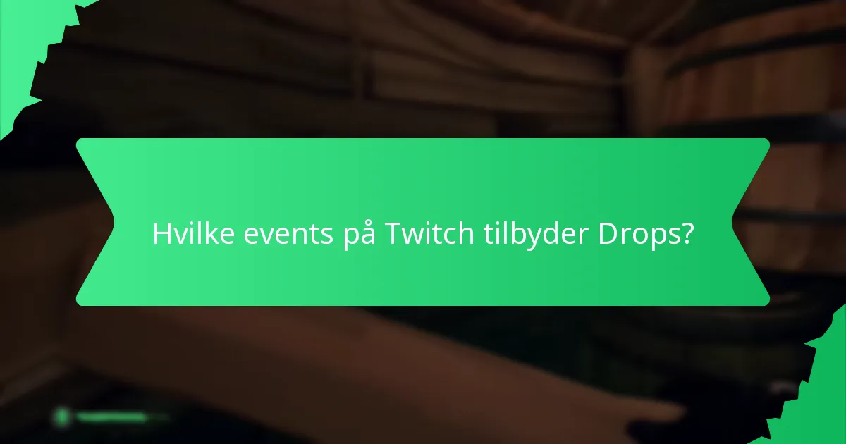 Hvilke events på Twitch tilbyder Drops?