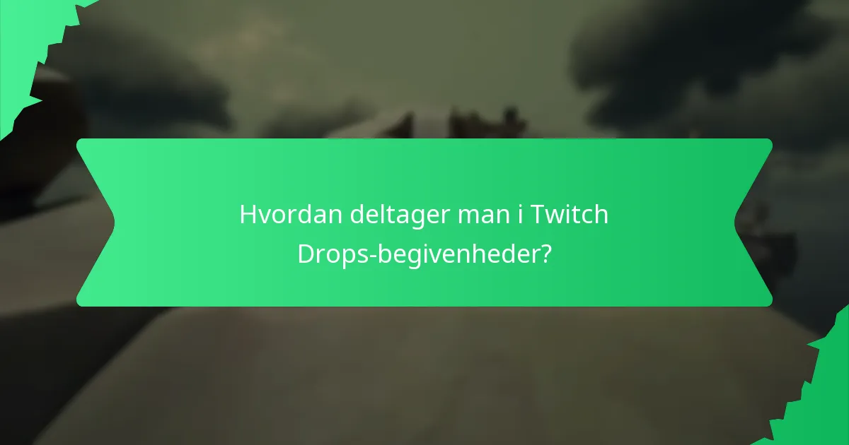 Hvordan deltager man i Twitch Drops-begivenheder?