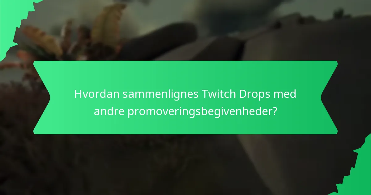 Hvordan sammenlignes Twitch Drops med andre promoveringsbegivenheder?